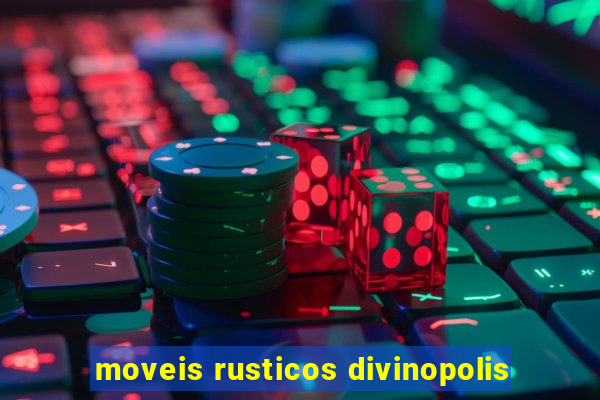 moveis rusticos divinopolis